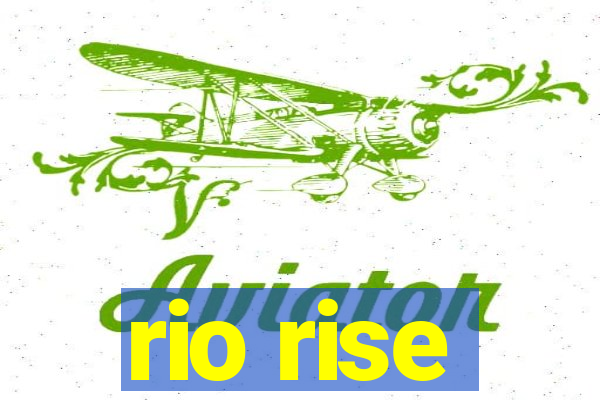 rio rise